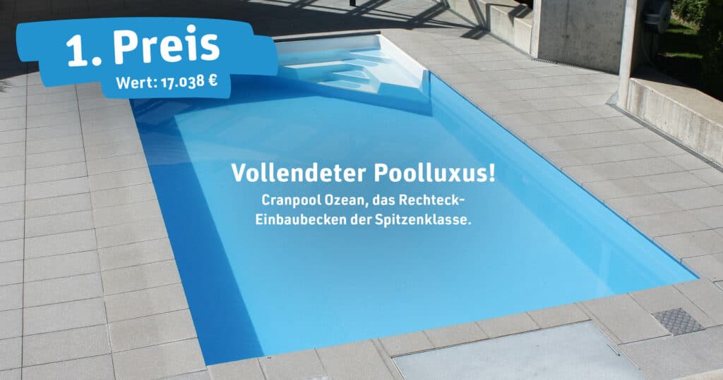 Poolgewinnspiel, Traumpool, Pooltraum, Cranpool, Grand Opening, Cranpool Ozean, Poolluxus, Rechteckeinbaubecken, kristallklares Wasser