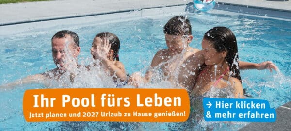 Ihr Pool fürs Leben. Jetzt planen und 2027 Urlaub zu Hause genießen